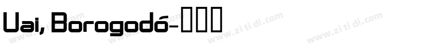 Uai, Borogodó字体转换